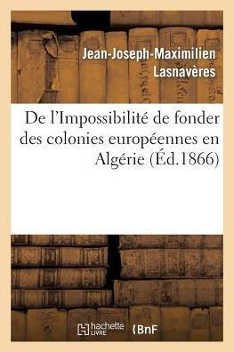 de l'Impossibilit??de Fonder Des Colonies Europ??nnes En Alg??ie