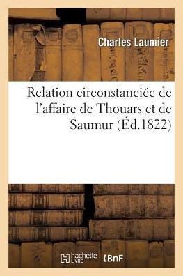 Relation Circonstanci?? de l'Affaire de Thouars Et de Saumur, Pr?????? d'Une Notice Biographique: Sur Le G????al Berton