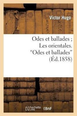 Odes Et Ballades Les Orientales. Odes Et Ballades