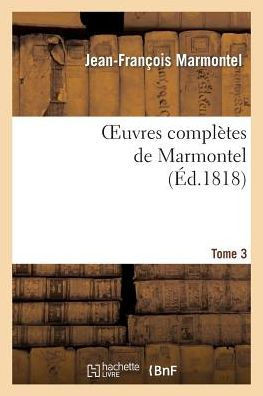 Oeuvres Compl??es de Marmontel. Tome 3 Contes Moraux, Volume 1