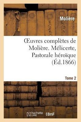 Oeuvres Compl??es de Moli??e. Tome 2. M??icerte, Pastorale H??o??ue