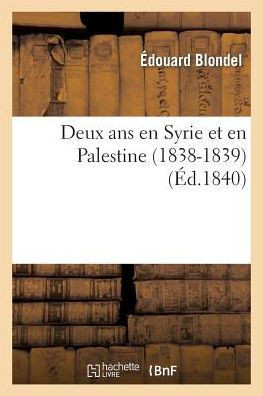 Deux ANS En Syrie Et En Palestine (1838-1839)