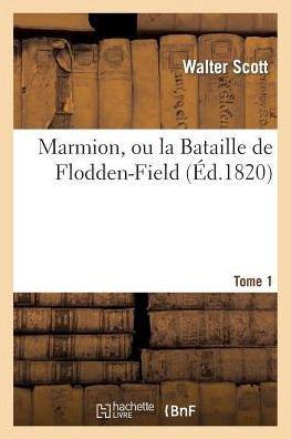 Marmion, Ou La Bataille de Flodden-Field. Tome 1