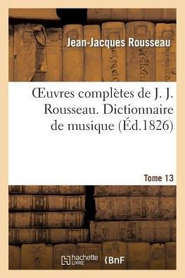 Oeuvres Compl??es de J. J. Rousseau. T. 13 Dictionnaire de Musique T2