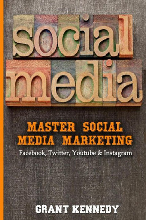 Social Media: Master Social Media Marketing - Facebook, Twitter, Youtube & Instagram (Social Media, Facebok, Twitter, Youtube, Instagram)
