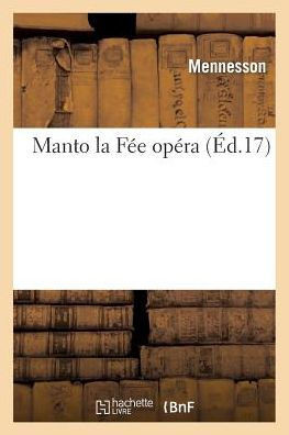 Manto La F?? Op??a. Paris Acad??ie Royale de Musique 29 Janvier 1711
