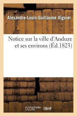 Notice Ville d'Anduze Et Ses Environs Orn?? d'Une Carte Topographique Et de Deux Lithographies