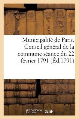 Municipalit??de Paris Conseil G????al de la Commune S??nce Du 22 F??rier 1791