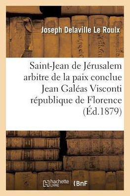 Ordre de Saint-Jean de J??usalem Arbitre de la Paix Conclue Entre Jean Gal??s Visconti