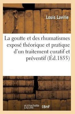 La Goutte Et Des Rhumatismes: Expos??Th??rique Et Pratique 4e ??