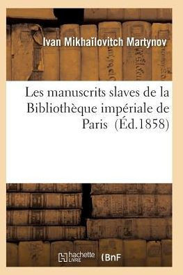 Les Manuscrits Slaves de la Biblioth??ue Imp??iale de Paris