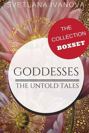 Goddesses: The Untold Tales: The Collection