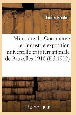 Minist??e Du Commerce Et de l'Industrie. Exposition Universelle Et Internationale de Bruxelles 1910