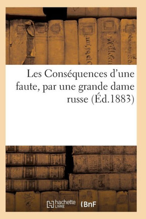 Les Cons?quences d'Une Faute, Par Une Grande Dame Russe