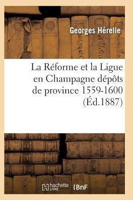 La R??orme Et La Ligue En Champagne 1559-1600