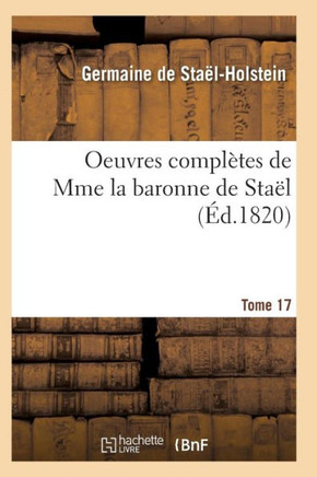 Oeuvres Compl??es de Mme La Baronne de Sta??. Tome 17