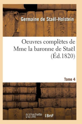 Oeuvres Compl??es de Mme La Baronne de Sta??. Tome 4