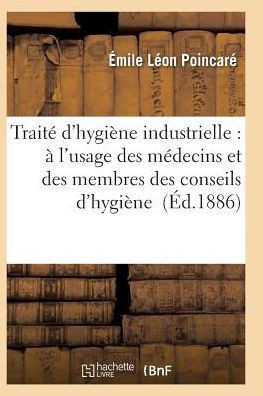Trait??d'Hygi??e Industrielle: ??l'Usage Des M??ecins Et Des Membres Des Conseils d'Hygi??e