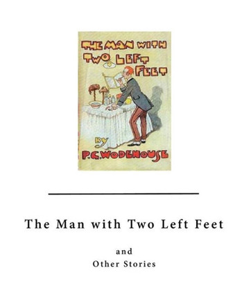 The Man With Two Left Feet: And Other Stories The Man With Two Left Feet: And Other Stories