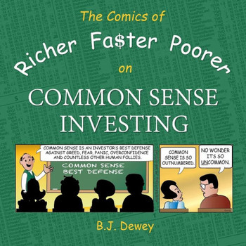 The Comics Of Richer Faster Poorer On Common Sense Investing : A Comic About Folks Who Try To Get Richer Faster And End Up Poorer