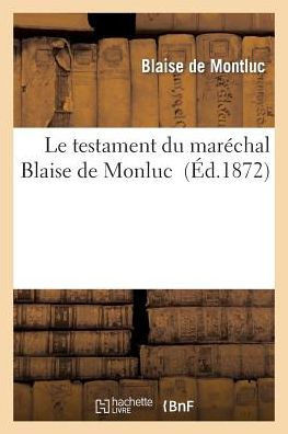 Le Testament Du Mar??hal Blaise de Monluc