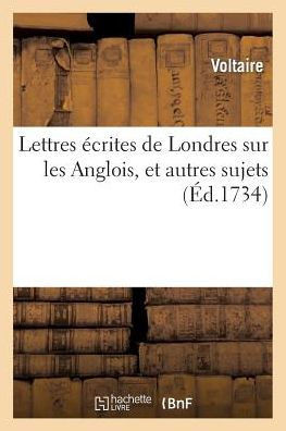 Lettres ??rites de Londres Sur Les Anglois, Et Autres Sujets