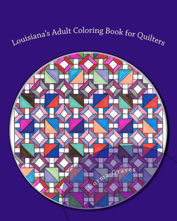 Louisiana'S Adult Coloring Book For Quilters : Adult Coloring Book For Quilters Stress-Free Coloring