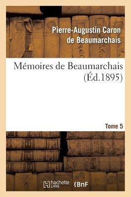 M??oires de Beaumarchais. Tome 5