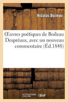 Oeuvres Po??iques de Boileau Despr??ux, Avec Un Nouveau Commentaire Par M. Amar