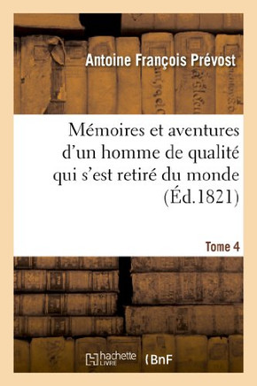 M??oires Et Aventures d'Un Homme de Qualit??Qui s'Est Retir??Du Monde. Tome 4