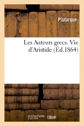 Les Auteurs Grecs Expliqu?? d'Apr?? Une M??hode Nouvelle Par Deux Traductions Fran??ises: Vie d'Aristide