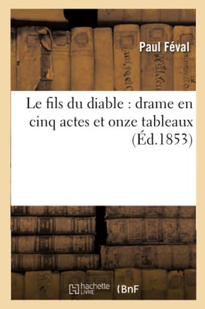 Le Fils Du Diable: Drame En Cinq Actes Et Onze Tableaux