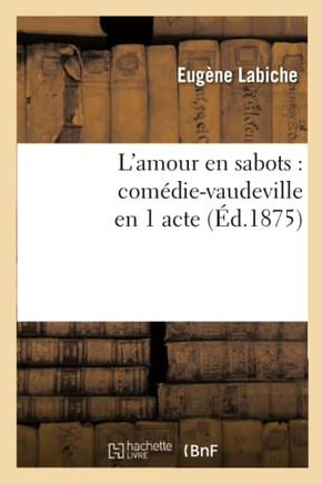 L'Amour En Sabots: Com??ie-Vaudeville En 1 Acte (??.1875)