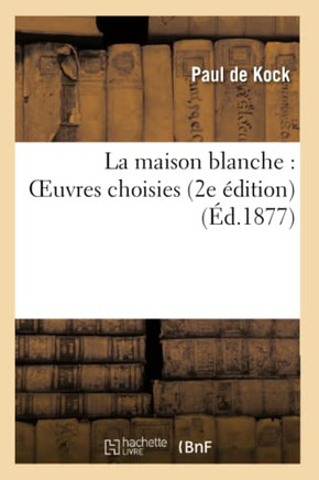 La Maison Blanche: Oeuvres Choisies (2e ??ition)