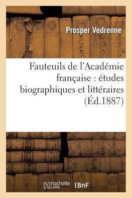 Fauteuils de l'Acad??ie Fran??ise: ??udes Biographiques Et Litt??aires: . Sur Les Fauteuils de d'Olivet, Vaugelas, Voltaire, Sicard, Cuvier, La Monnoy
