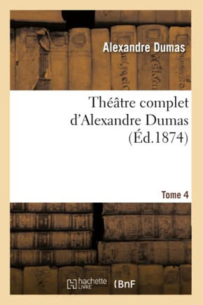 Th???tre Complet d'Alex. Dumas. Tome 4