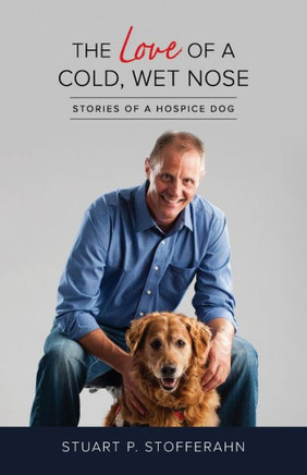 The Love Of A Cold, Wet, Nose : Stories Of A Hospice Dog