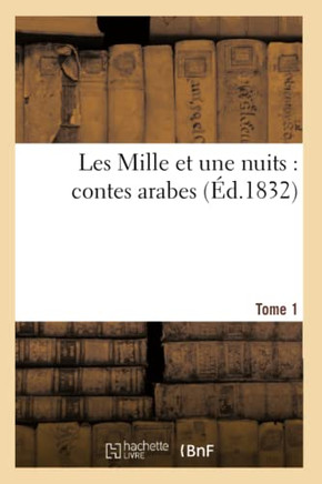 Les Mille Et Une Nuits: Contes Arabes. Tome 1
