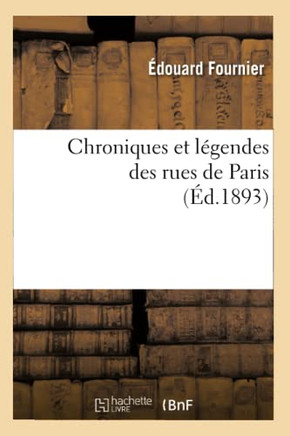 Chroniques Et L??endes Des Rues de Paris (??.1893)