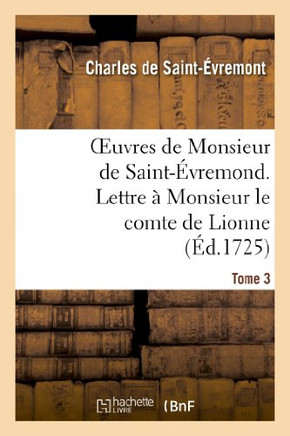 Oeuvres de Monsieur de Saint-??remond. Tome 3 Lettre ??Monsieur Le Comte de Lionne