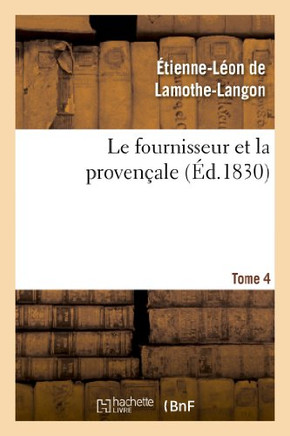 Le Fournisseur Et La Proven??le. Tome 4