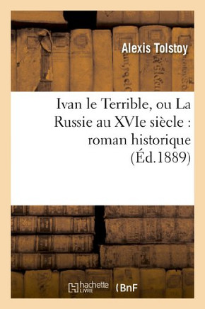Ivan Le Terrible, Ou La Russie Au Xvie Si??le: Roman Historique