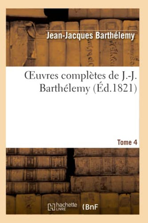 Oeuvres Compl??es de J.-J. Barth??emy, Tome 4