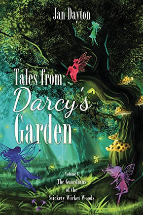 Tales From Darcy'S Garden: The Guardians Of The Stickety Wicket Woods