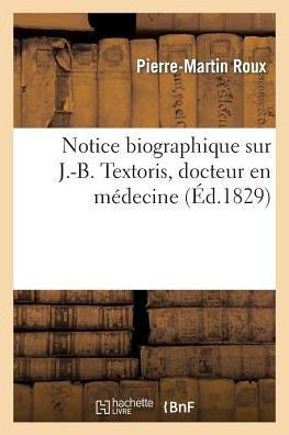 Notice Biographique Sur J.-B. Textoris, Docteur En M??ecine