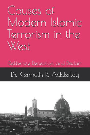Causes Of Modern Islamic Terrorism In The West: Deliberate Deception, And Disdain