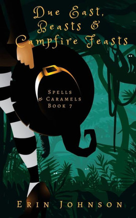 Due East, Beasts & Campfire Feasts: A Cozy Witch Mystery (Spells & Caramels)