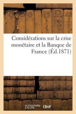 Consid??ations Sur La Crise Mon??aire Et La Banque de France