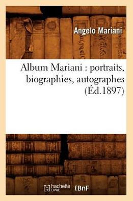 Album Mariani: Portraits, Biographies, Autographes (??.1897)