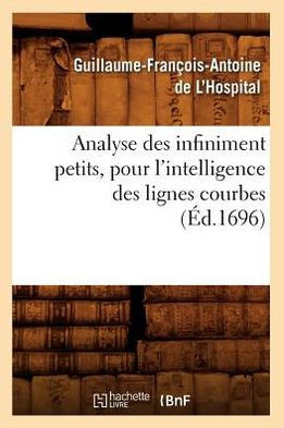 Analyse Des Infiniment Petits, Pour l'Intelligence Des Lignes Courbes (??.1696)